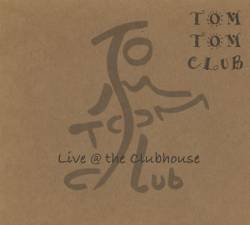 Tom Tom Club : Live at the Clubhouse